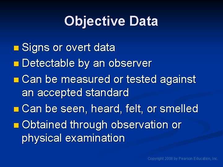 Objective Data n Signs or overt data n Detectable by an observer n Can Objective Data n Signs or overt data n Detectable by an observer n Can