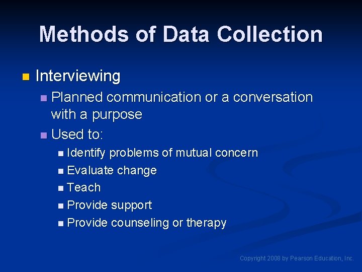Methods of Data Collection n Interviewing Planned communication or a conversation with a purpose Methods of Data Collection n Interviewing Planned communication or a conversation with a purpose