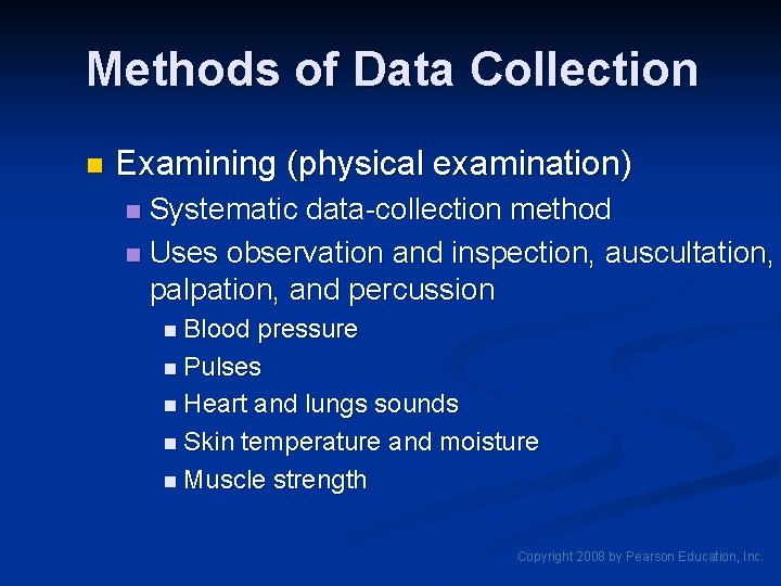 Methods of Data Collection n Examining (physical examination) Systematic data-collection method n Uses observation Methods of Data Collection n Examining (physical examination) Systematic data-collection method n Uses observation