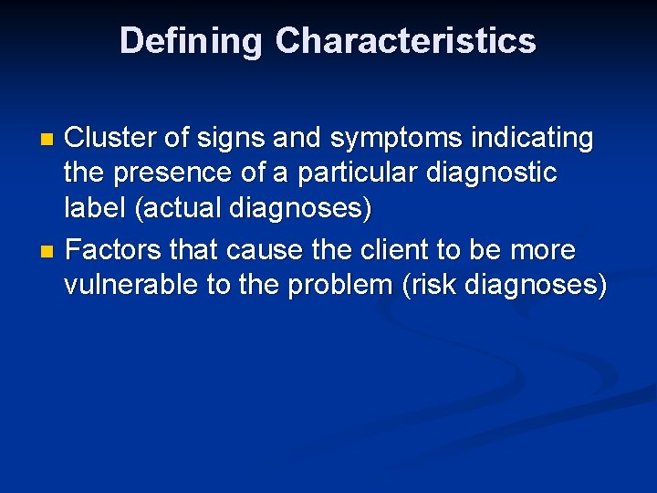 Defining Characteristics Cluster of signs and symptoms indicating the presence of a particular diagnostic Defining Characteristics Cluster of signs and symptoms indicating the presence of a particular diagnostic