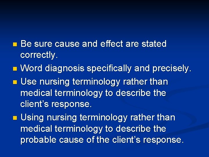 Be sure cause and effect are stated correctly. n Word diagnosis specifically and precisely. Be sure cause and effect are stated correctly. n Word diagnosis specifically and precisely.