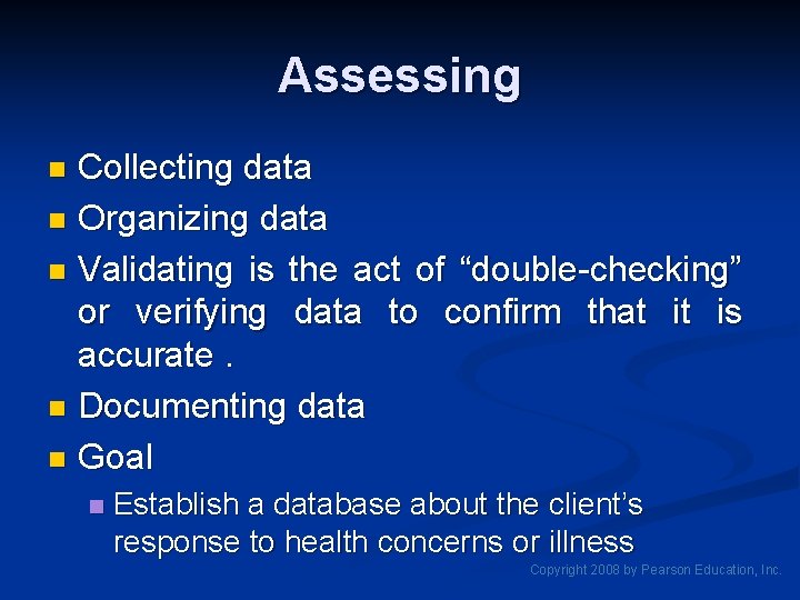 Assessing Collecting data n Organizing data n Validating is the act of “double-checking” or Assessing Collecting data n Organizing data n Validating is the act of “double-checking” or