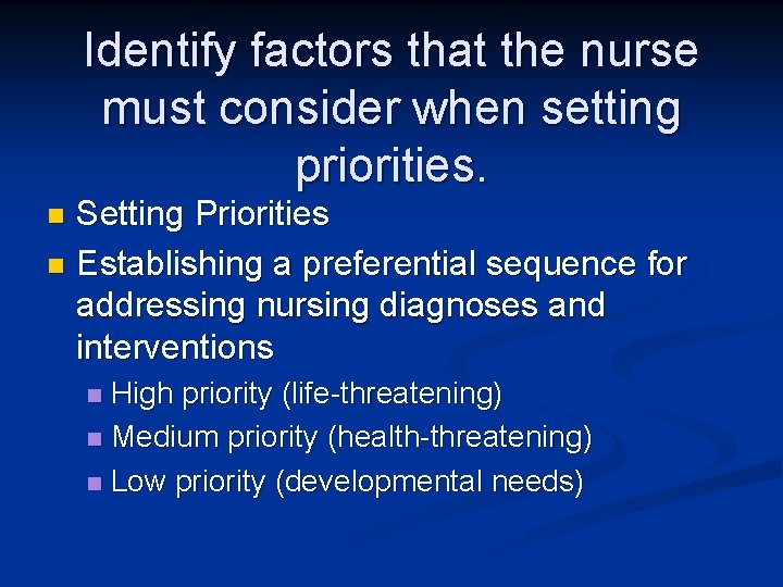 Identify factors that the nurse must consider when setting priorities. Setting Priorities n Establishing Identify factors that the nurse must consider when setting priorities. Setting Priorities n Establishing