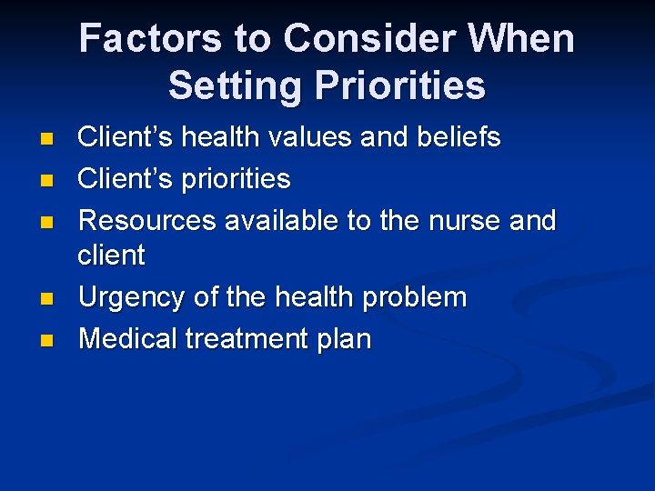Factors to Consider When Setting Priorities n n n Client’s health values and beliefs Factors to Consider When Setting Priorities n n n Client’s health values and beliefs