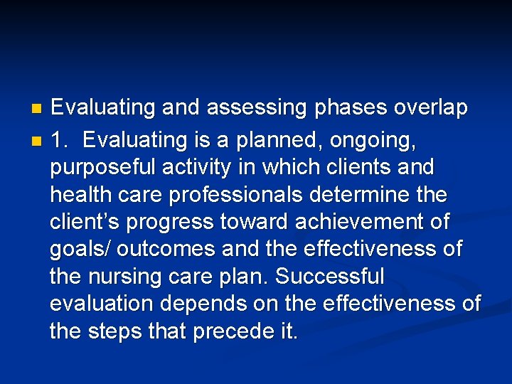 Evaluating and assessing phases overlap n 1. Evaluating is a planned, ongoing, purposeful activity Evaluating and assessing phases overlap n 1. Evaluating is a planned, ongoing, purposeful activity