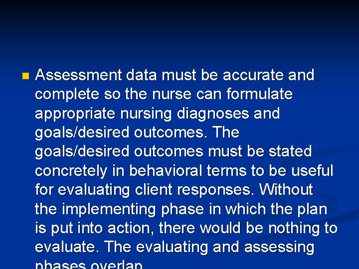 n Assessment data must be accurate and complete so the nurse can formulate appropriate n Assessment data must be accurate and complete so the nurse can formulate appropriate