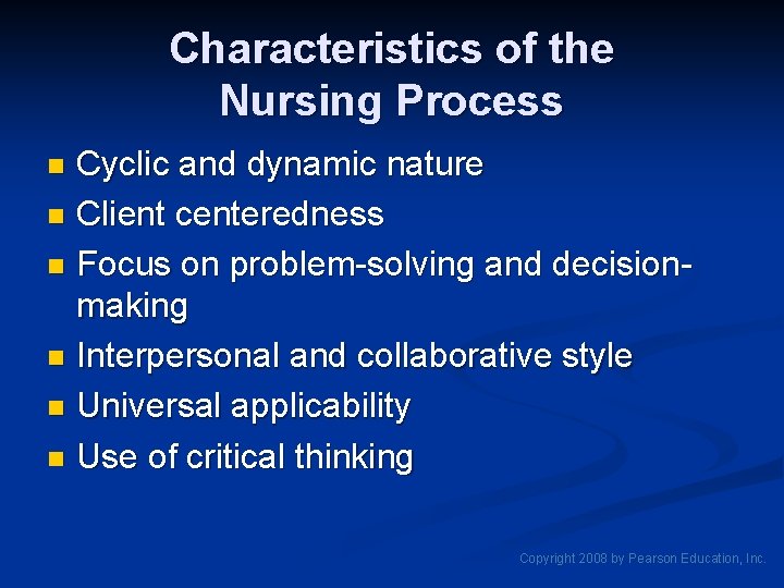Characteristics of the Nursing Process Cyclic and dynamic nature n Client centeredness n Focus Characteristics of the Nursing Process Cyclic and dynamic nature n Client centeredness n Focus