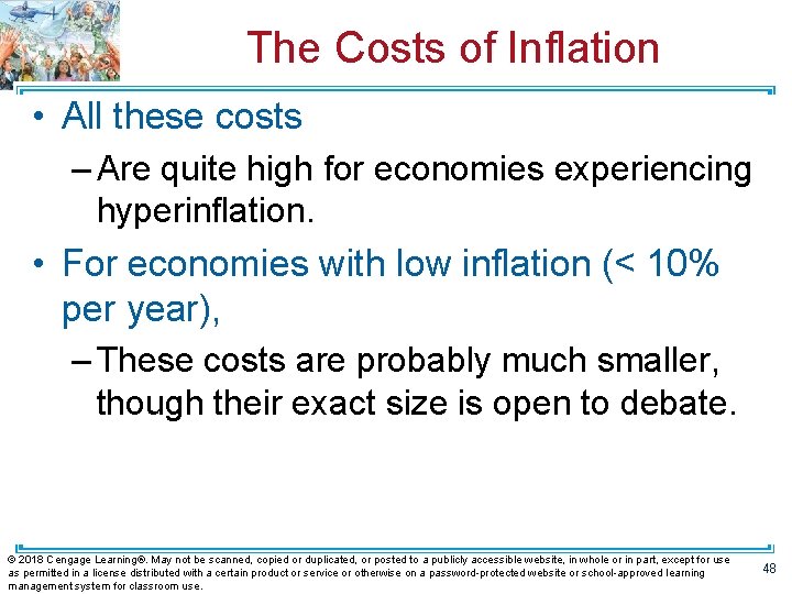 The Costs of Inflation • All these costs – Are quite high for economies