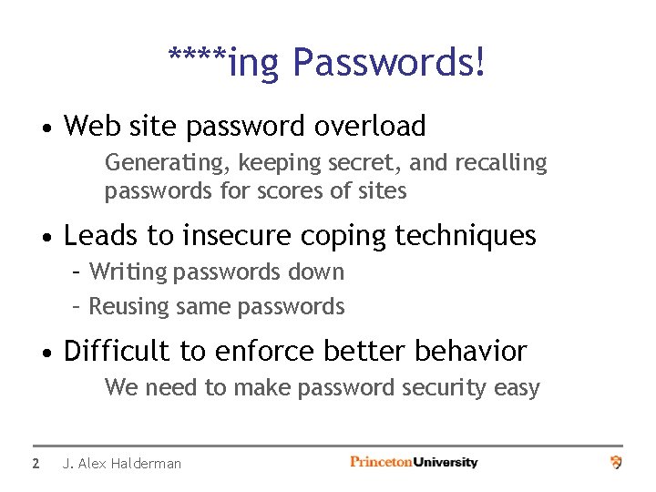 ****ing Passwords! • Web site password overload Generating, keeping secret, and recalling passwords for