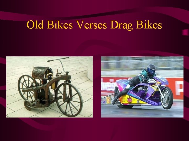 Old Bikes Verses Drag Bikes 