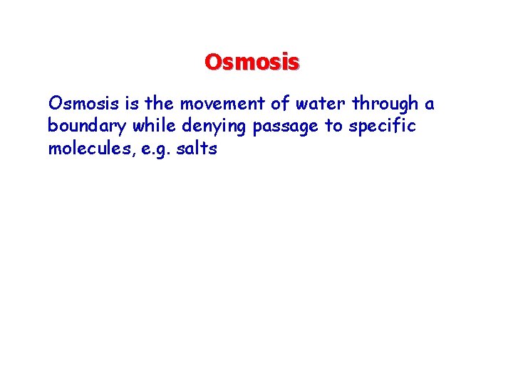 Osmosis is the movement of water through a boundary while denying passage to specific