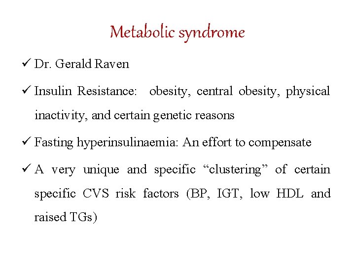 Metabolic syndrome ü Dr. Gerald Raven ü Insulin Resistance: obesity, central obesity, physical inactivity,