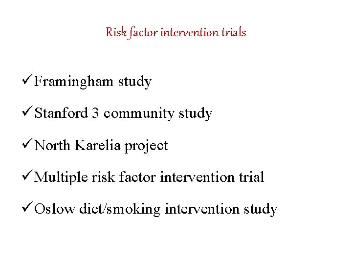 Risk factor intervention trials ü Framingham study ü Stanford 3 community study ü North