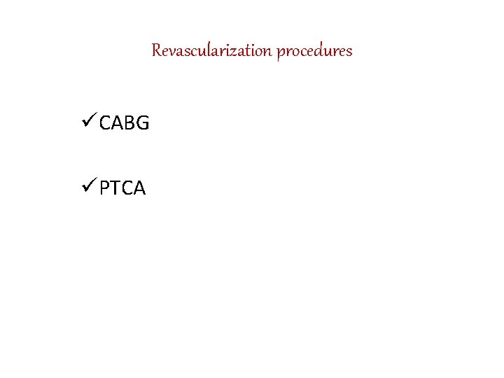 Revascularization procedures üCABG üPTCA 