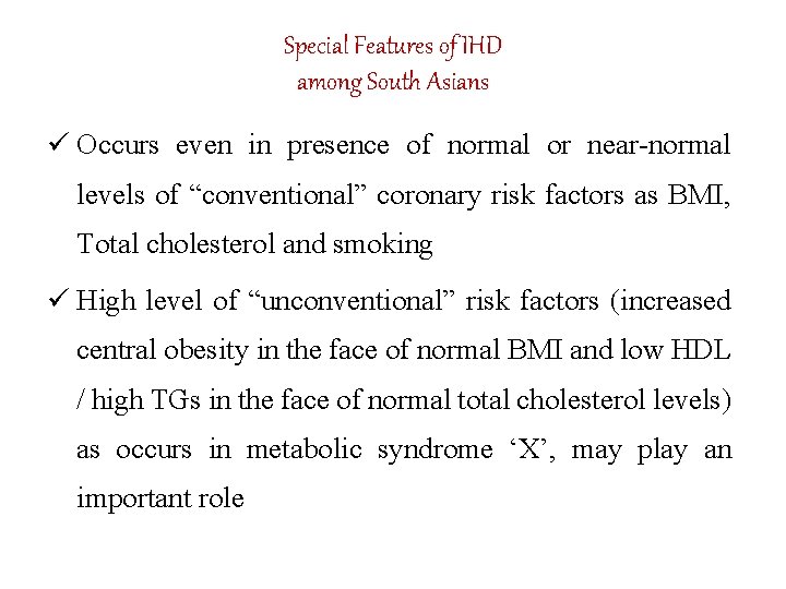 Special Features of IHD among South Asians ü Occurs even in presence of normal