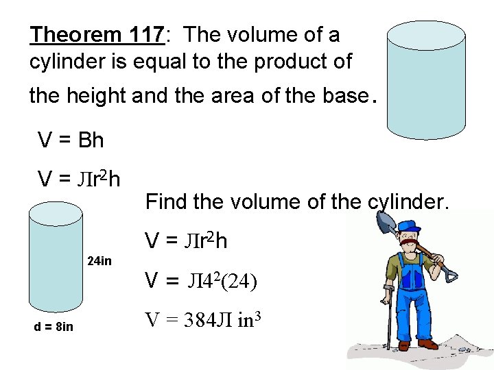 Theorem 117: The volume of a cylinder is equal to the product of the