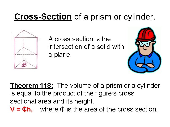 Cross-Section of a prism or cylinder. A cross section is the intersection of a