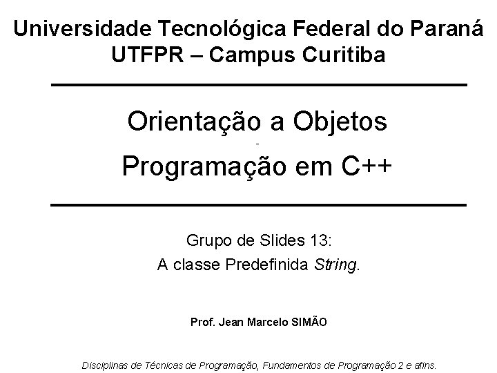Universidade Tecnológica Federal do Paraná UTFPR – Campus Curitiba Orientação a Objetos - Programação