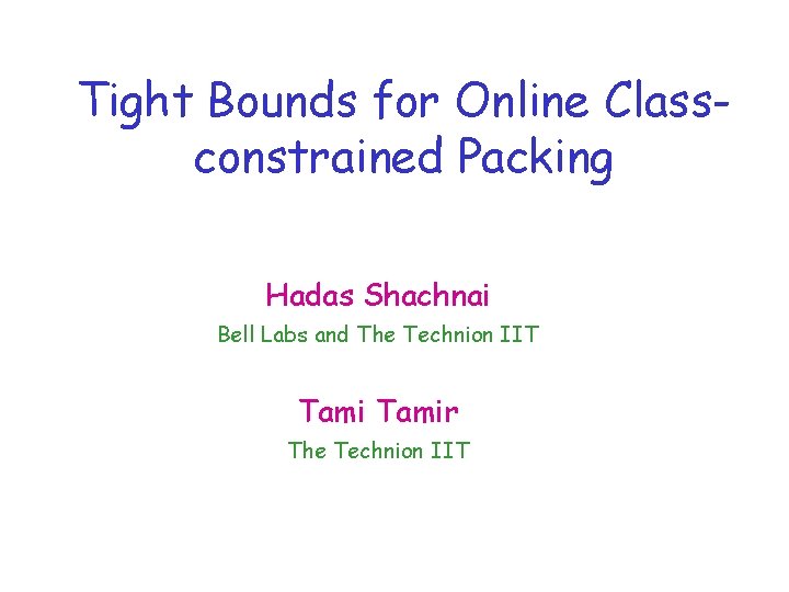 Tight Bounds for Online Classconstrained Packing Hadas Shachnai Bell Labs and The Technion IIT