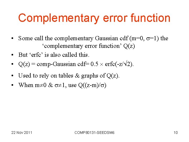Complementary error function • Some call the complementary Gaussian cdf (m=0, =1) the ‘complementary