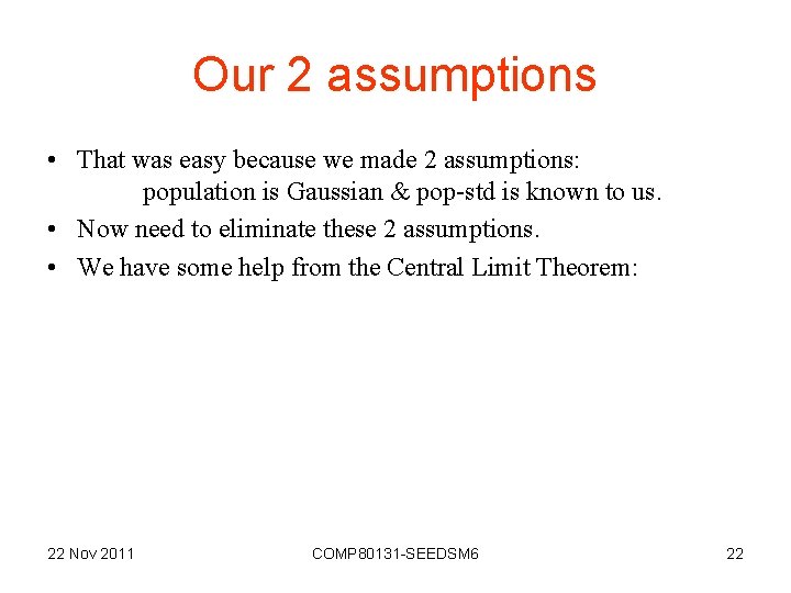 Our 2 assumptions • That was easy because we made 2 assumptions: population is