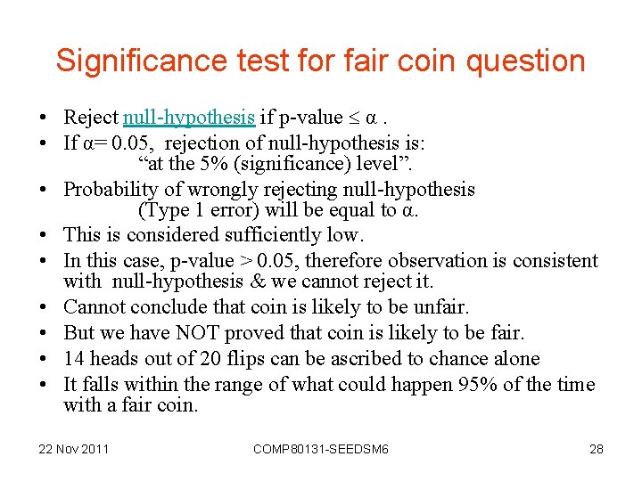 Significance test for fair coin question • Reject null-hypothesis if p-value α. • If