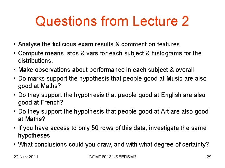 Questions from Lecture 2 • Analyse the ficticious exam results & comment on features.