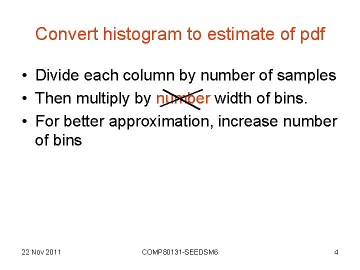 Convert histogram to estimate of pdf • Divide each column by number of samples