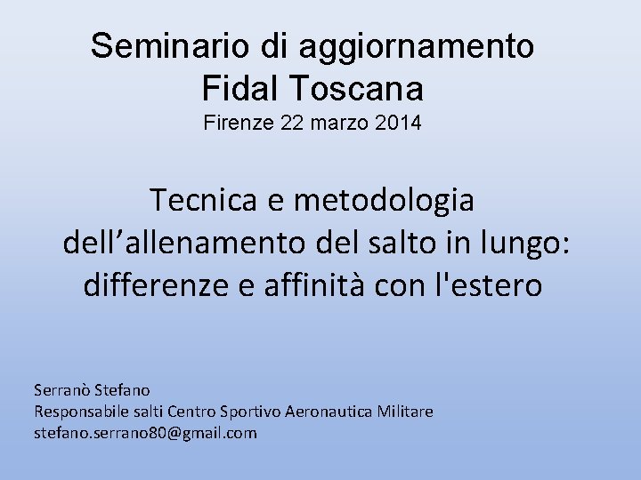 Seminario di aggiornamento Fidal Toscana Firenze 22 marzo 2014 Tecnica e metodologia dell’allenamento del