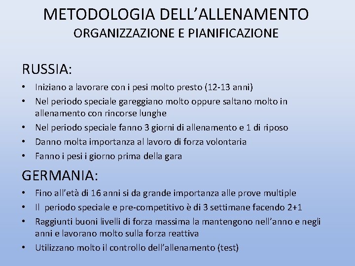 METODOLOGIA DELL’ALLENAMENTO ORGANIZZAZIONE E PIANIFICAZIONE RUSSIA: • Iniziano a lavorare con i pesi molto