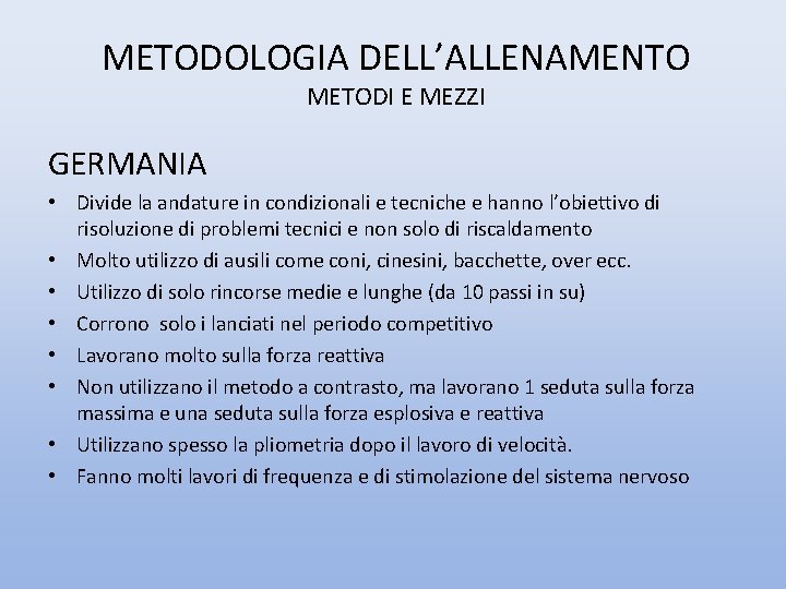 METODOLOGIA DELL’ALLENAMENTO METODI E MEZZI GERMANIA • Divide la andature in condizionali e tecniche