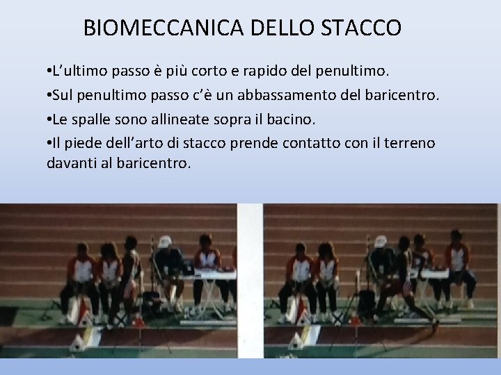 BIOMECCANICA DELLO STACCO • L’ultimo passo è più corto e rapido del penultimo. •