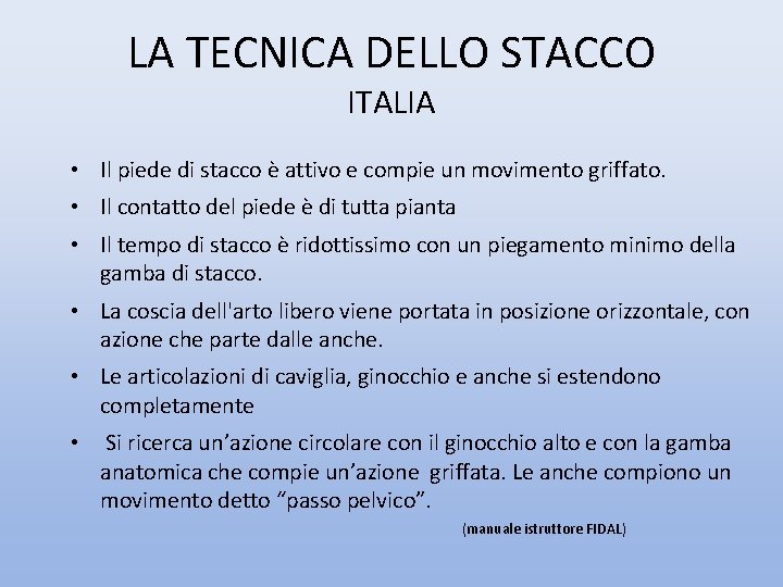 LA TECNICA DELLO STACCO ITALIA • Il piede di stacco è attivo e compie