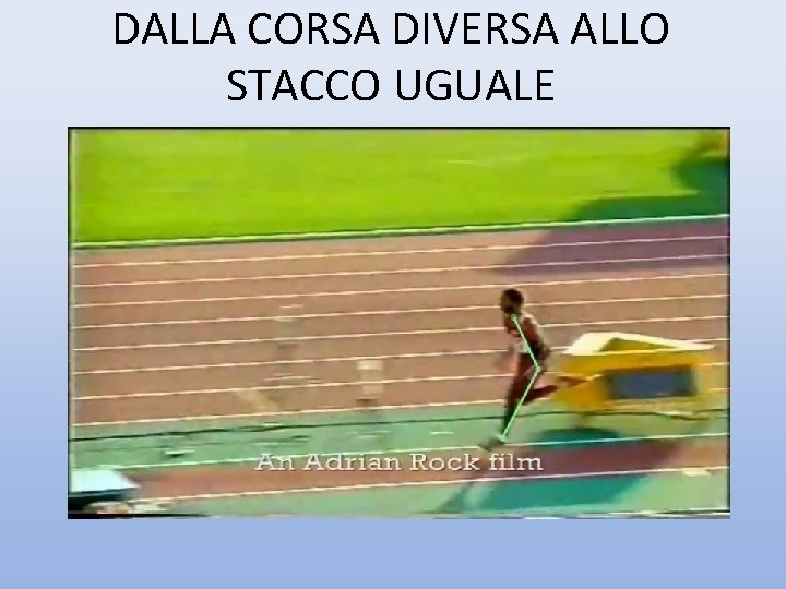 DALLA CORSA DIVERSA ALLO STACCO UGUALE 