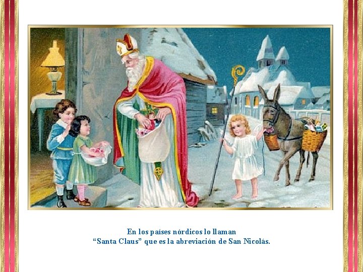 En los países nórdicos lo llaman “Santa Claus” que es la abreviación de San