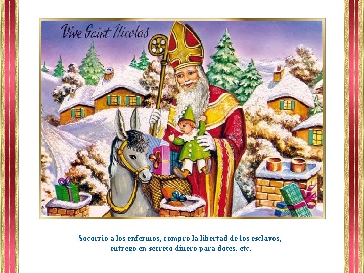 Socorrió a los enfermos, compró la libertad de los esclavos, entregó en secreto dinero