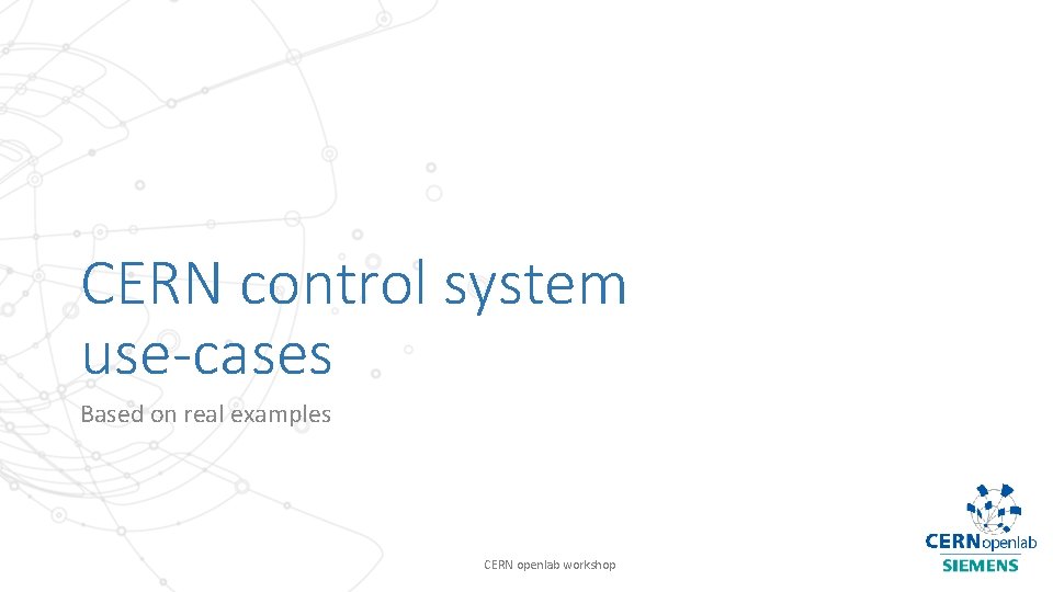 CERN control system use-cases Based on real examples CERN openlab workshop 