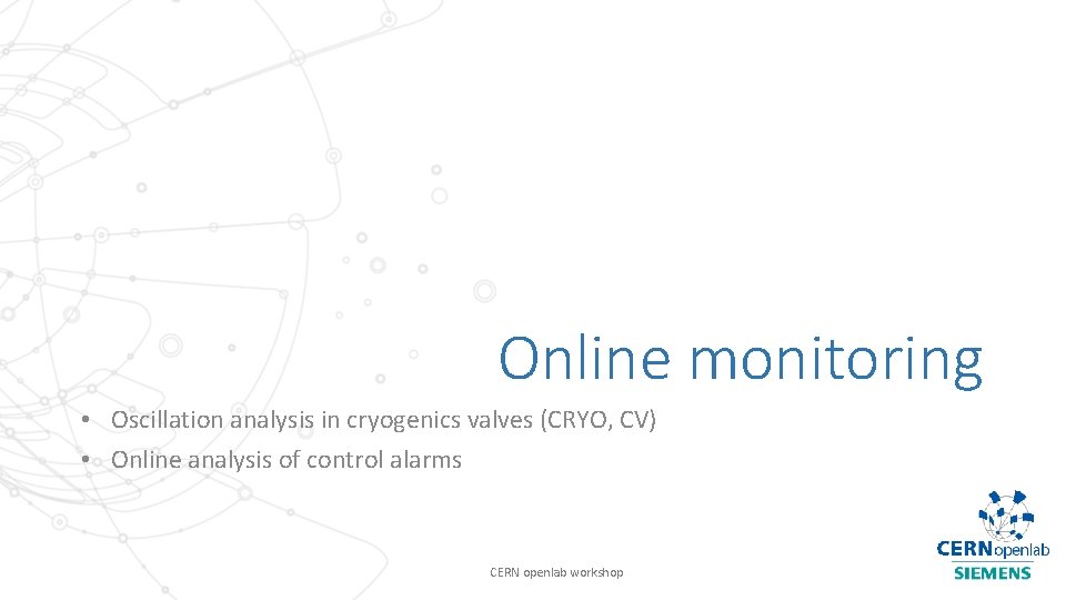 Online monitoring • Oscillation analysis in cryogenics valves (CRYO, CV) • Online analysis of