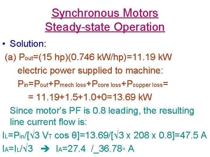 Synchronous Motors Steady-state Operation • Solution: (a) Pout=(15 hp)(0. 746 k. W/hp)=11. 19 k.