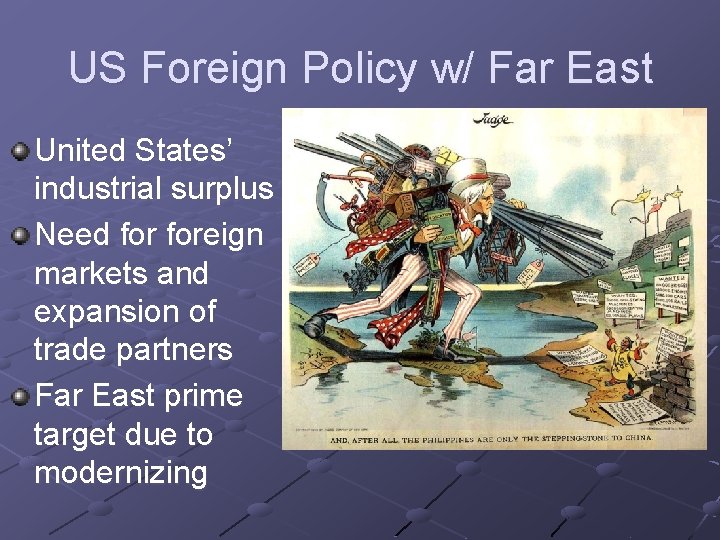 US Foreign Policy w/ Far East United States’ industrial surplus Need foreign markets and