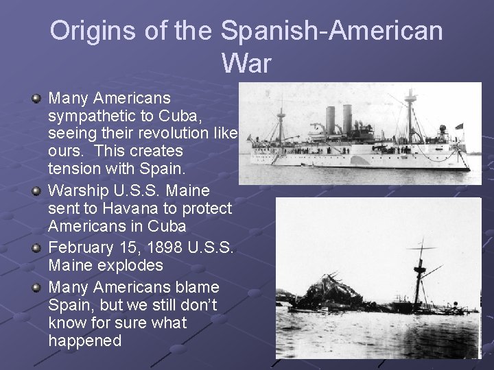 Origins of the Spanish-American War Many Americans sympathetic to Cuba, seeing their revolution like