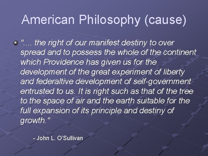 American Philosophy (cause) ". . the right of our manifest destiny to over spread