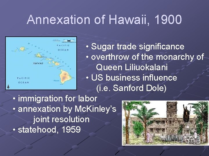 Annexation of Hawaii, 1900 • Sugar trade significance • overthrow of the monarchy of