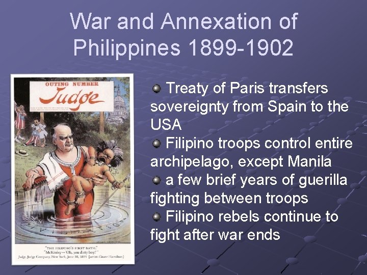 War and Annexation of Philippines 1899 -1902 Treaty of Paris transfers sovereignty from Spain