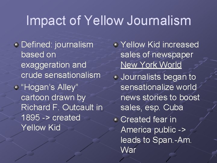 Impact of Yellow Journalism Defined: journalism based on exaggeration and crude sensationalism “Hogan’s Alley”