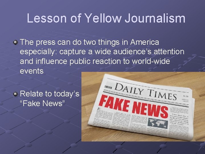 Lesson of Yellow Journalism The press can do two things in America especially: capture