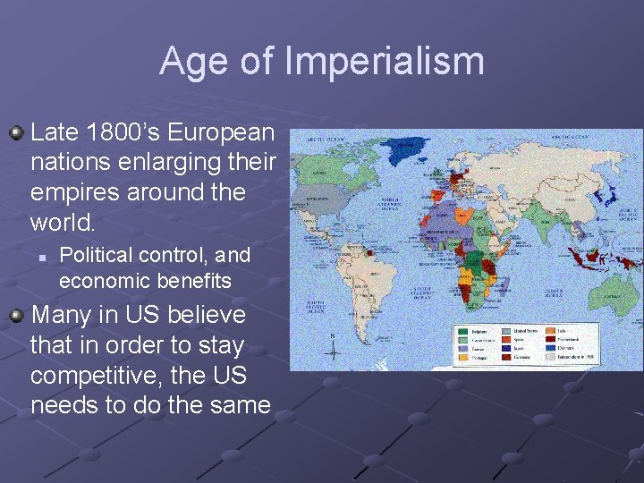 Age of Imperialism Late 1800’s European nations enlarging their empires around the world. n