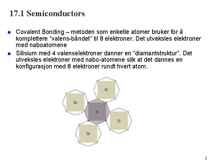17. 1 Semiconductors n n Covalent Bonding – metoden som enkelte atomer bruker for