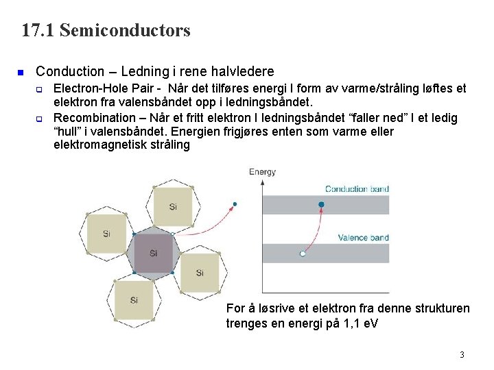 17. 1 Semiconductors n Conduction – Ledning i rene halvledere q q Electron-Hole Pair