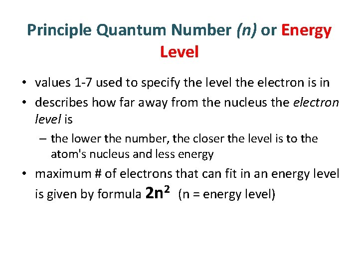 Principle Quantum Number (n) or Energy Level • values 1 -7 used to specify